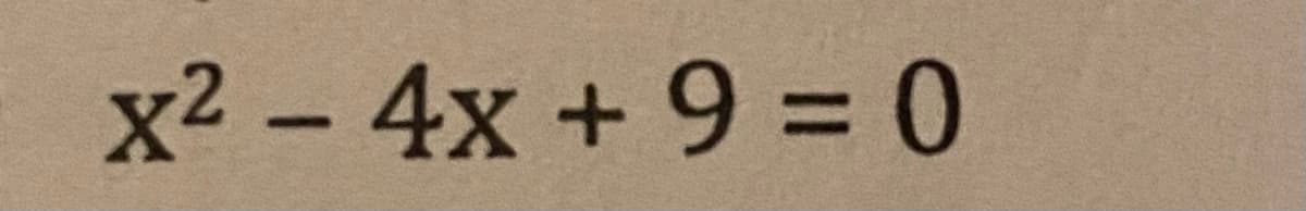 x² – 4x + 9 = 0
