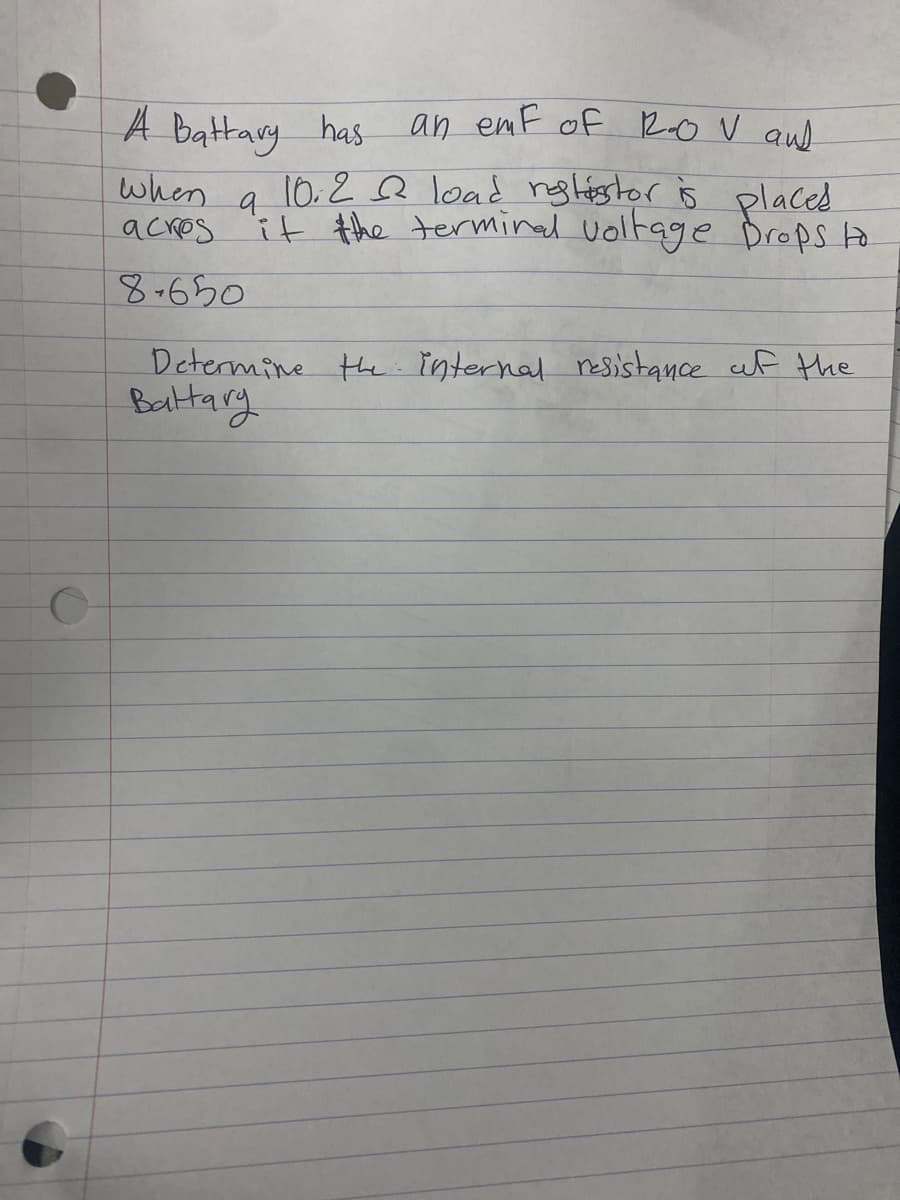 an emf of RoV aud
A battary has
10.2Q load nglástor is placed
when
acres it the terminal Uoltage Drops A
9.
8-650
Determine the internal nesistance af the
Baltary
