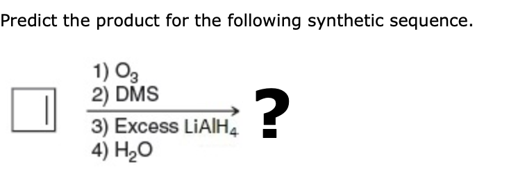 Predict the product for the following synthetic sequence.
1) O3
2) DMS
3) Excess LIAIH.
4) H20
