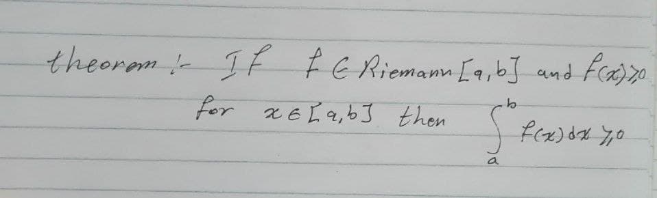 theorm
IF F E Riemann [9,b] and Fca)
for xELq,6] then
a
