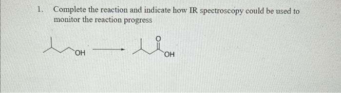 1. Complete the reaction and indicate how IR spectroscopy could be used to
monitor the reaction progress
OH
سند
OH