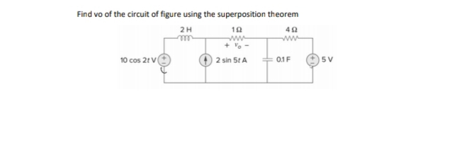 Find vo of the circuit of figure using the superposition theorem
2H
19
ww
+ Vo -
ell
10 cos 2t V(
2 sin 5t A
01F
5V
