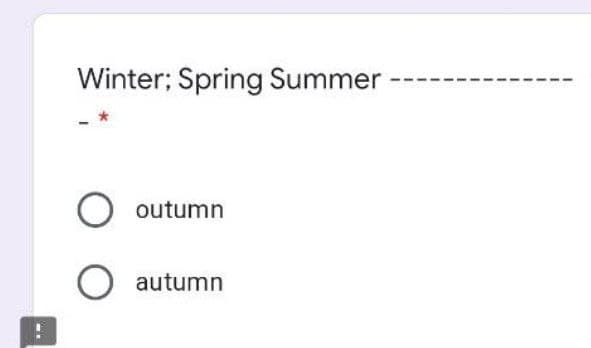 Winter; Spring Summer
O outumn
O autumn
