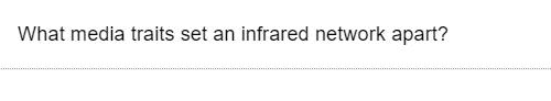 What media traits set an infrared network apart?