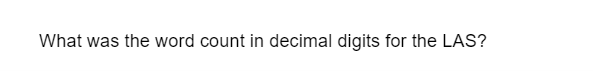 What was the word count in decimal digits for the LAS?