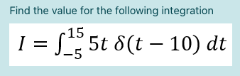 Find the value for the following integration
1 = 5t 8(1 – 10) di
·15
