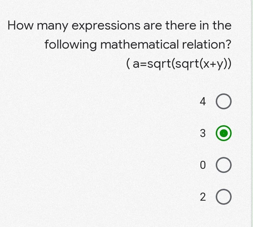 How many expressions are there in the
following mathematical
relation?
(a=sqrt(sqrt(x+y))
4
O
3
O
O O
2 O