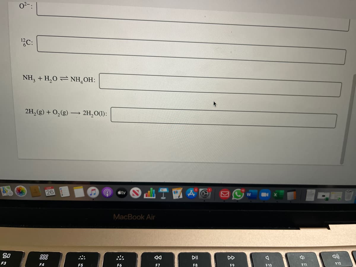 "C:
NH, + H,O = NH,OH:
2H, (g) + O,(g) 2H,O(1):
26
tv
MacBook Air
80
DII
DD
F3
F12
F4
F5
F6
F7
F8
F9
F10
F11
