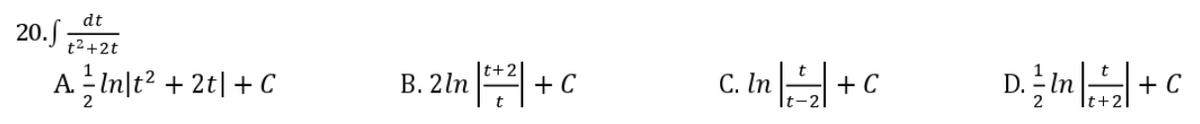 dt
20.5
t2+2t
C. In +C
D. in
t+2
A -In|t? + 2t|+ C
В. 2In
+ C
+ C
|t+2]
t-2
