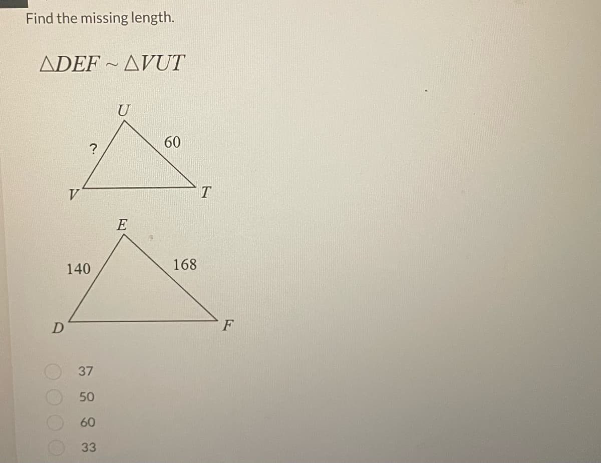 Find the missing length.
ADEF~AVUT
D
140
37
50
60
33
U
E
60
168
T
F