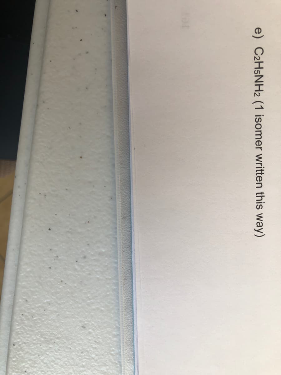 e) C2H5NH2 (1 isomer written this way)
