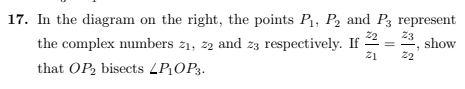 17. In the diagram on the right, the points P₁, P₂ and P3 represent
22
23
the complex numbers 2₁, 22 and 23 respectively. If
show
21
22
that OP₂ bisects LP₁OP3.