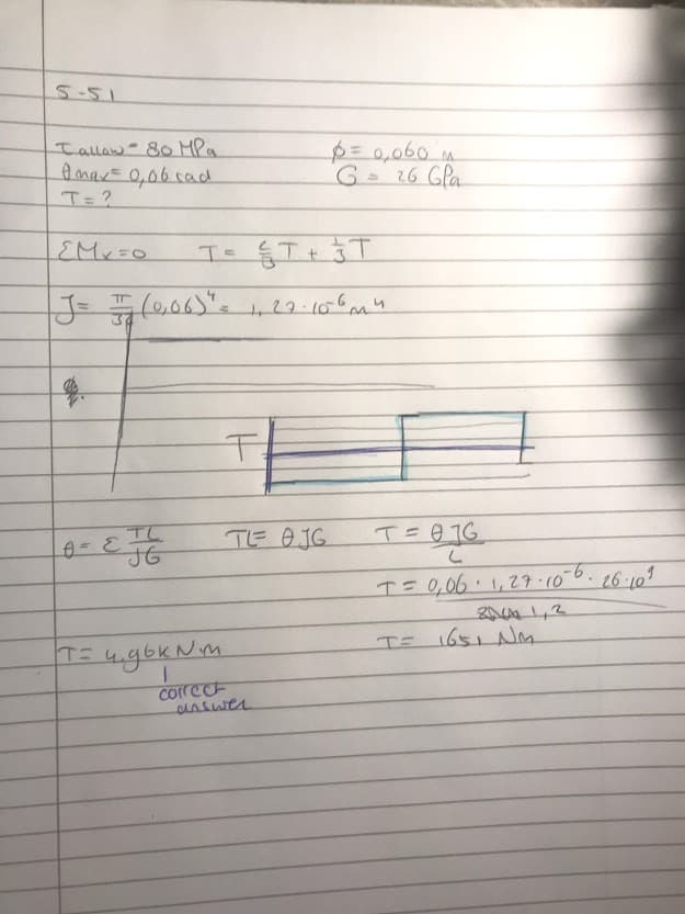 5.51
Tallaw-80 MPa
A max= 0,06 cad
T=?
p=0,060 M
G 26 Gla
EMV=0
(0,06)"=1,29:166mn
TL
TE OJG
I= 0,06.1,29.10
TE 1651 Non
TE ugbkNm.
Correct
answer
