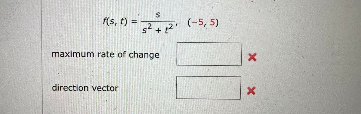 f(s, t) =
S
s² + t²'
maximum rate of change
direction vector
(-5,5)
X
X