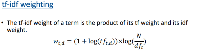 tf-idf weighting
• The tf-idf weight of a term is the product of its tf weight and its idf
weight.
N
Wt.a =
(1+ log(tft,a))×log(-
df'
