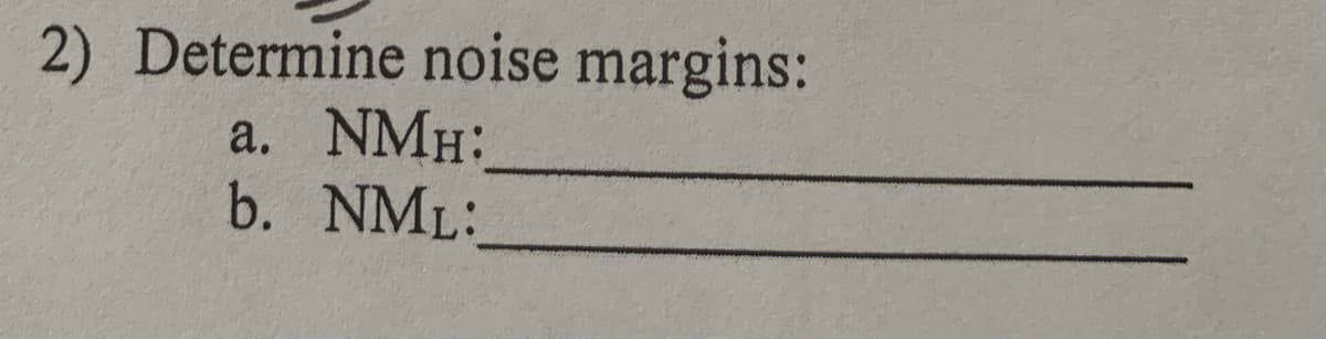 2) Determine noise margins:
a. NMH:
b. NML: