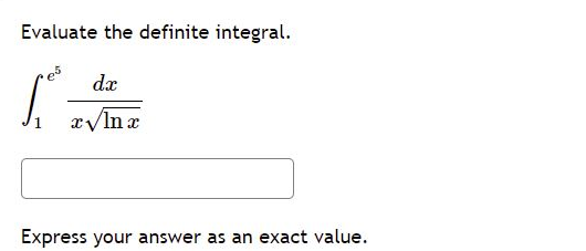 Evaluate the definite integral.
dx
xyln x
Express your answer as an exact value.
