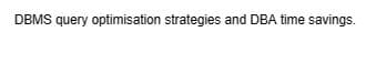 DBMS query optimisation strategies and DBA time savings.