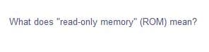 What does "read-only memory" (ROM) mean?
