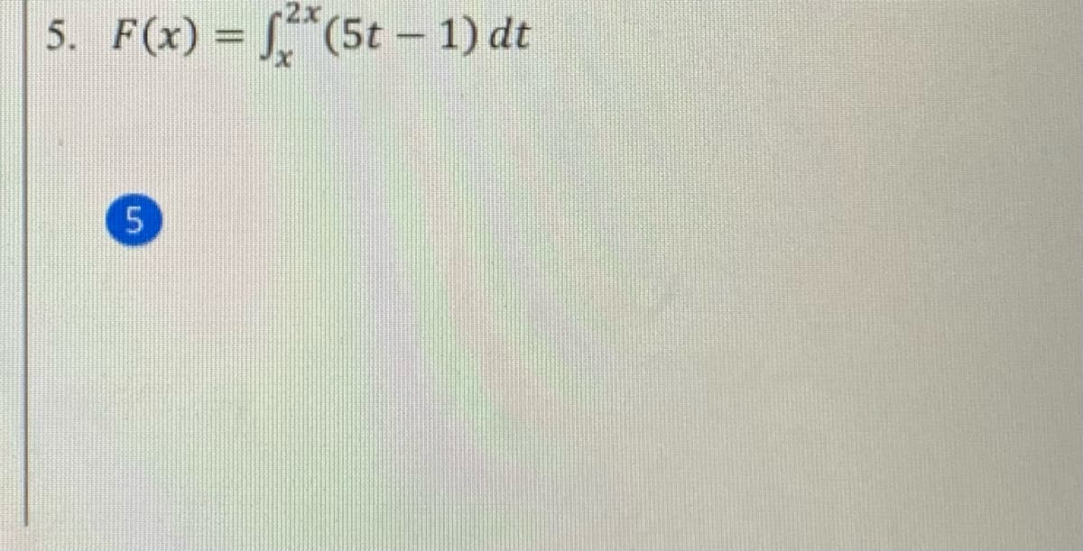 5. F(x) = ["(5t - 1) dt
5
