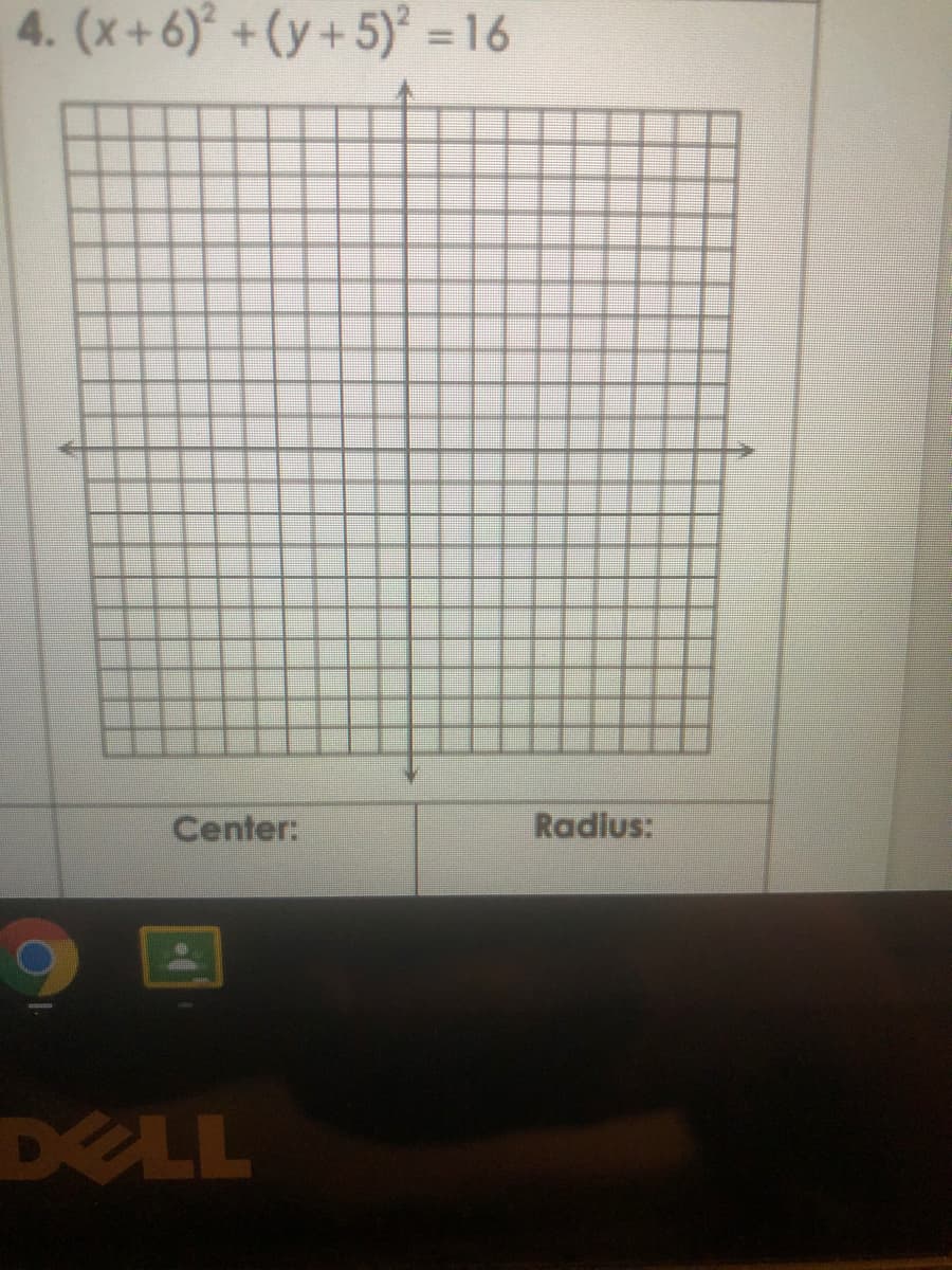 4. (x+6) +(y+5) = 16
%3D
Center:
Radius:
DELL
