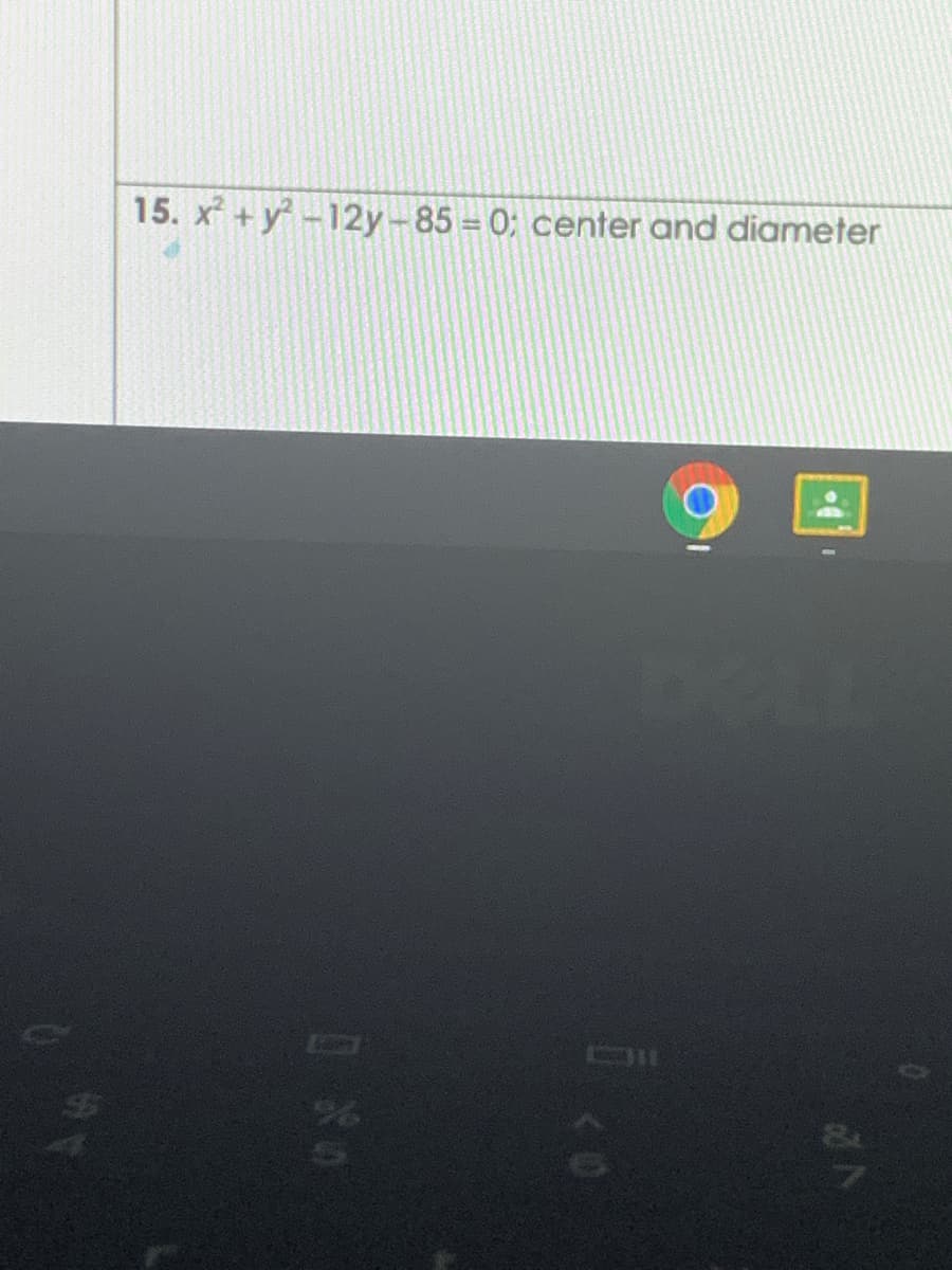 15. x + y-12y-85 0; center and diameter
%24
