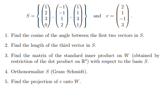 4. Orthonormalize S (Gram-Schmidt).
5. Find the projection of v onto W.
