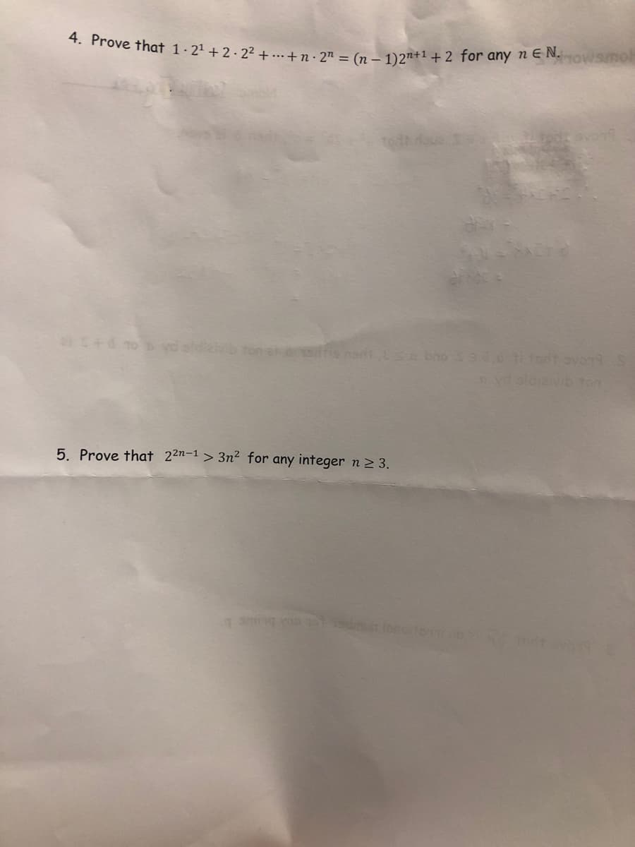 4. Prove that 1-21 + 2 · 2² + ·…+ n · 2™ = (n – 1)2"+1+2 for any n E N.
vd sldievib ton er
yd sldiavib ton
5. Prove that 22n-1 > 3n² for any integer n2 3.
