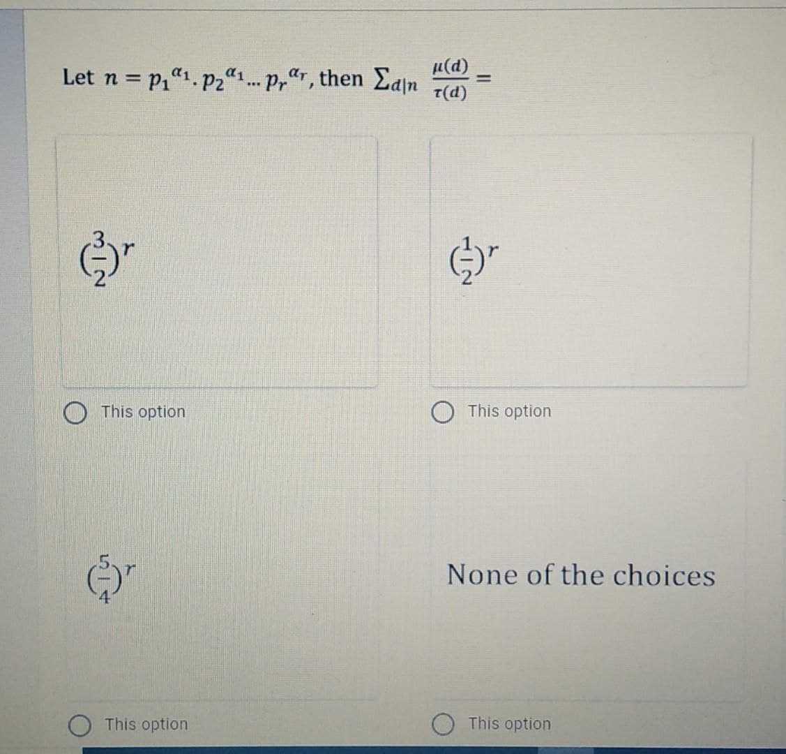 Let n = p1"1. P2“1. P,"r, then Eajn
u(d)
T(d)
This option
O This option
None of the choices
This option
This option
