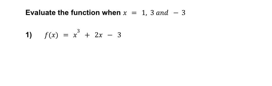 Evaluate the function when x = 1, 3 and
3
3
1)
f (x) 3D х' + 2x — 3
-
