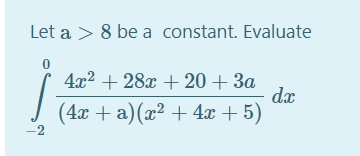 Let a > 8 be a constant. Evaluate
4x2 + 28x + 20 + 3a
dx
(4x + a)(x² + 4x + 5)
-2
