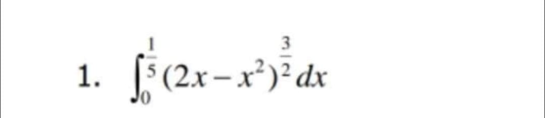 3
1.
(2x – x²)² dx
