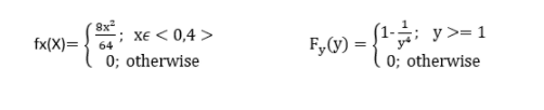 8x²
64 Xe < 0,4 >
0; otherwise
; y>= 1
0; otherwise
fx(X)= .
F,(v) =
