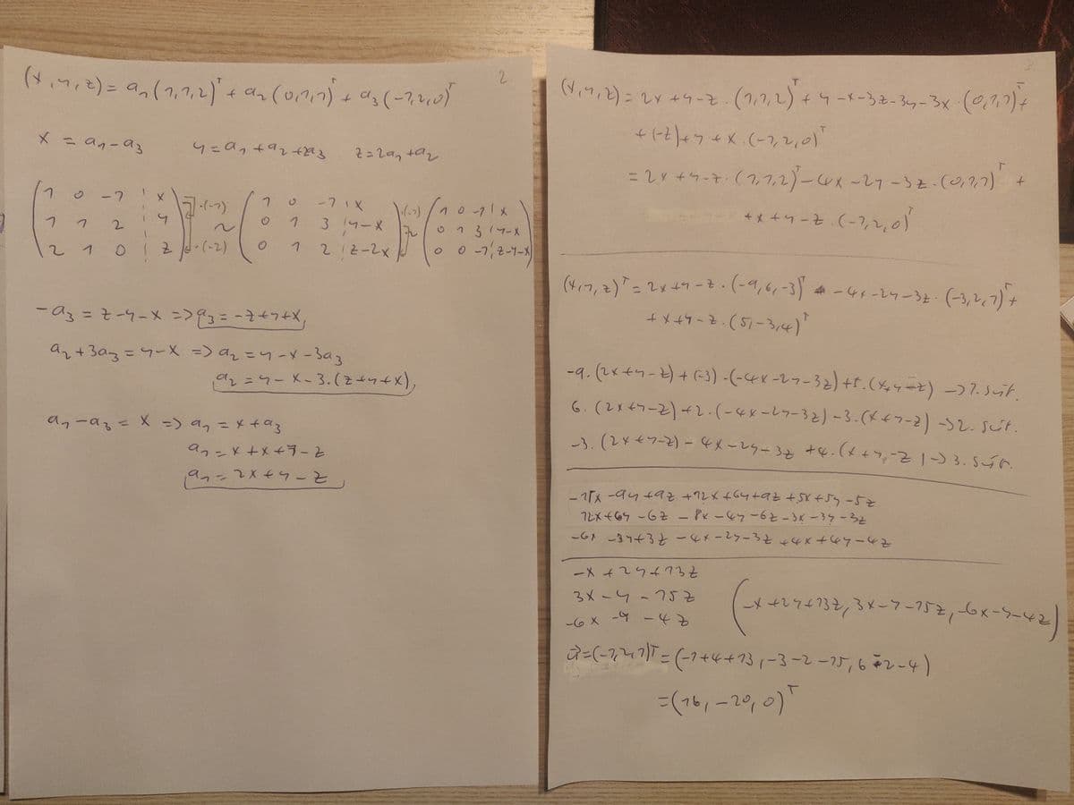 2.
(7 うーを、(1,2,2)+5-メ-38-37-く (の7)
(1,7,2)4-メ-3もーろコー3x (0.77)
to
X- an-aる
4=9,+92 3
=2+ラーキ(フッ7って) 7-3と-(277)
t.
ー7
コィープ)
0 -71X
314ーメ
1071x
A +x +4-2.(-1,2,0)
2.
し
13(マーX
.(-2)
2 12-2x
0 -7ー)
21
(47,2)=てょ4ーを (-,66-3) -4-レゥー3ょ- (-3,とて)ナ
(カベー15)モーんけメナ
-9.(レx+ワ-と)+(3) -(-4x-27-32) +r.(44ーと) -)7.3uf.
%3D
メナムナモーニEくこ メームーそ= ミロー
ar+3az=7-X -> az =りーメー3a3
%3D
a2=ューX-3.(z4り+x),
6. (2メ47-2 (- とラー3と)-3.(メ4コ-2)-2.Sut.
aっ-のもこX) aっニメ+a3
%3D
%3D
し.(2x - + 3.556
anンメ+X+ラーと
マームナXて-レビ
ース-9り49シ+ 9+55-55と
1とメそ69 -62 - Pe-&y-62とーうKー39ーろと
そカームカナメカナ そェーくて-メカーそをナんを~1クー
そをしナらてと メー
マカーム-メモSレームーをそミルナんてかメー
6x-ター42)
3メ-4-75
6X -9-43
マー(-てたー(-7++31-3-2-75,62-4)
