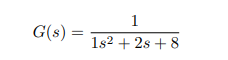 1
G(s) =
%3D
1s2 + 2s + 8
