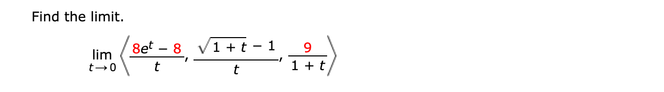 Find the limit.
8et – 8
1 + t - 1
9.
lim
t 0
t
t
1 + t
