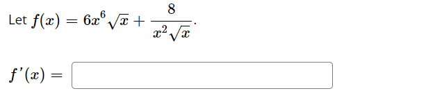 Let f(x) = 6x6 √√x +
ƒ'(x) =
8
x²√x