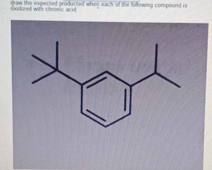 draw the expected producted when each of the following compound is
oxidized with chronic acid
