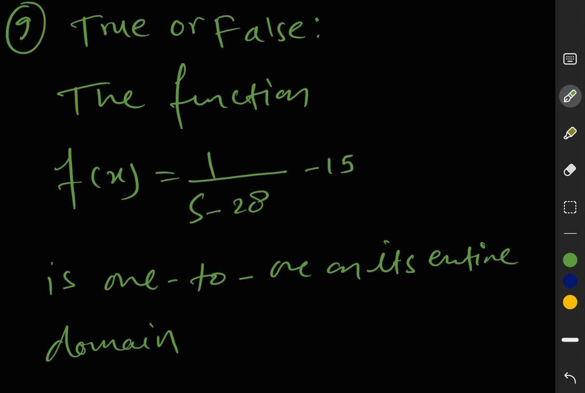 ) True or False:
The fuction
::
(^)
S-28
-15
is one-to - ne an its entine
domain
