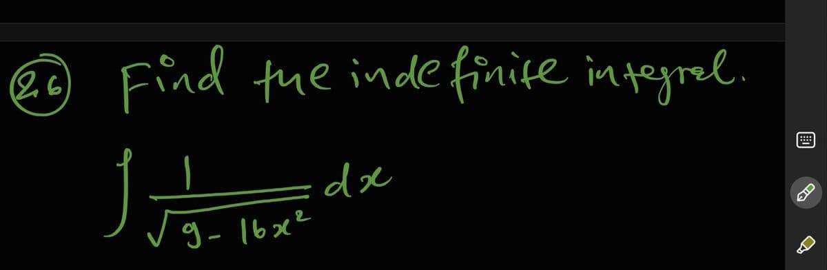 26
Find the inde finite integrel.
de
g- 16x²
画
