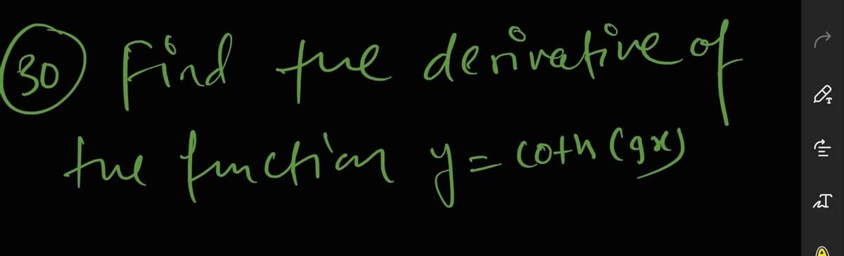 O Find the deinetive f
Find tue
tue fuction y= COth (gx)
veof
30
derivative of
