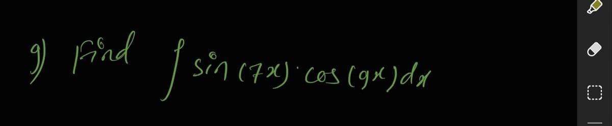 ) Find
| sin (7x) cos (gx) dx
