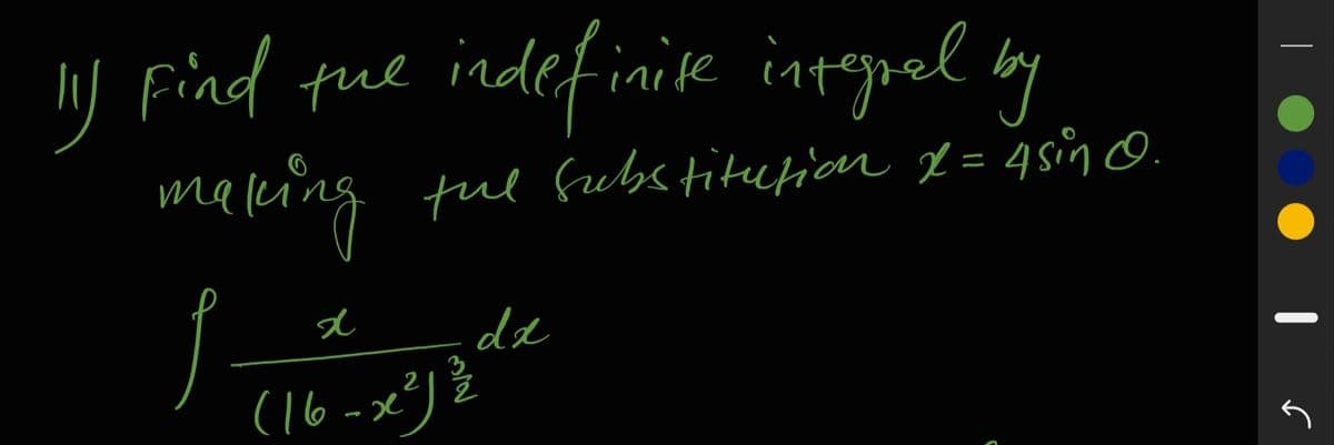 nJ indefinite intopal by
maping
Find tue
ful fubs titution x= 4sino.
de
2
(16-x²)
