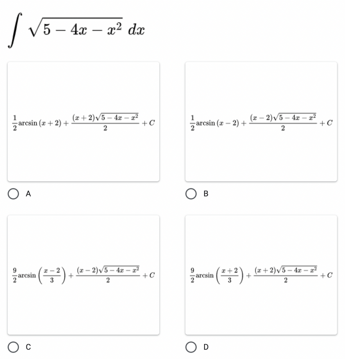 | V5 – 4x – a2 dæ
1
-arcsin (x + 2) +
(x + 2)v5 – 4x – 22
+C
arcsin (x – 2) +
(* - 2)V5 – 4x
+C
2
A
(x – 2)v5 – 4x -– x²
+
(x + 2)V5
4x
9.
-arcsin
9
-arcsin
2
I - 2
I +2
+C
+
+C
3
2
O D
2.
