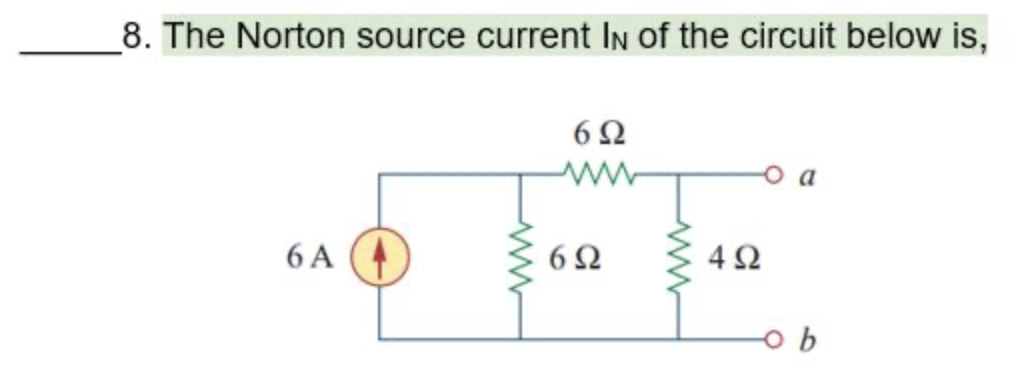 8. The Norton source current In of the circuit below is,
6Α
ww
6Ω
6Ω
Μ
4Ω
b