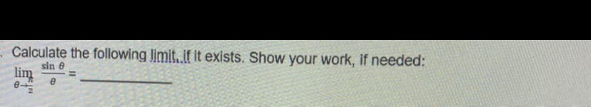 Calculate the following limit. .if it exists. Show your work, if needed:
sin e
lim
