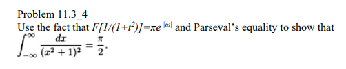 Problem 11.3_4
Use the fact that F[1/(1+t²)]=ne and Parseval's equality to show that
dr
म
2