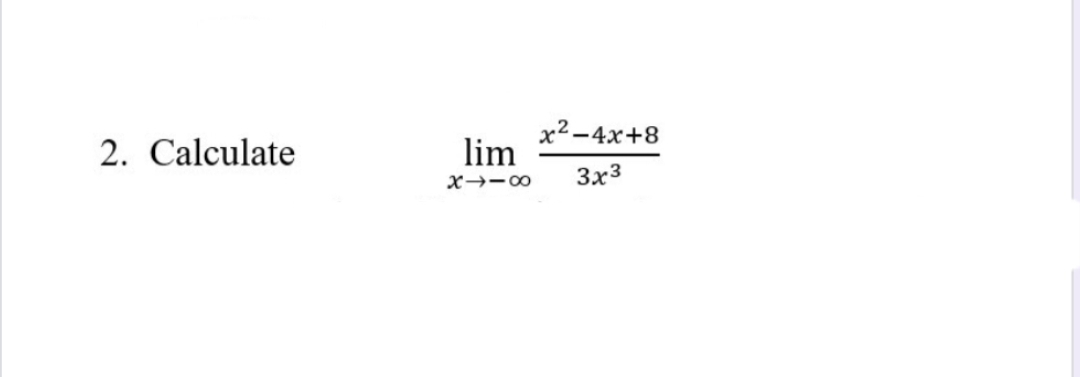 2. Calculate
x2-4x+8
lim
X→-00
3x3
