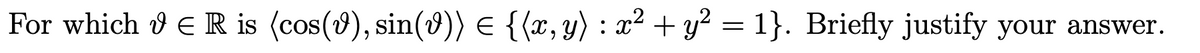 For which R is (cos(9), sin()) = {(x, y) : x² + y² = 1}. Briefly justify your answer.