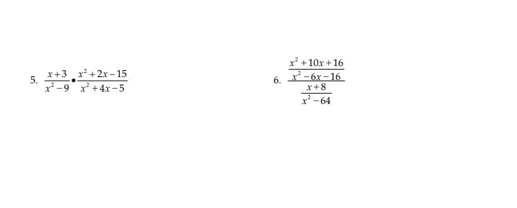 x?
+10x +16
x+3 x² + 2x –15
x² – 6x –16
x+8
5.
6.
x² -9 x* +4x -5
x - 64
